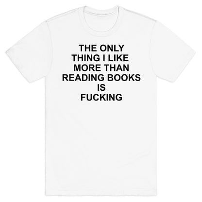 The only thing I like more than reading books T-Shirt