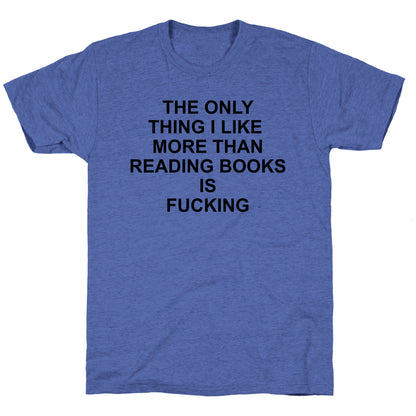 The only thing I like more than reading books Unisex Triblend Tee
