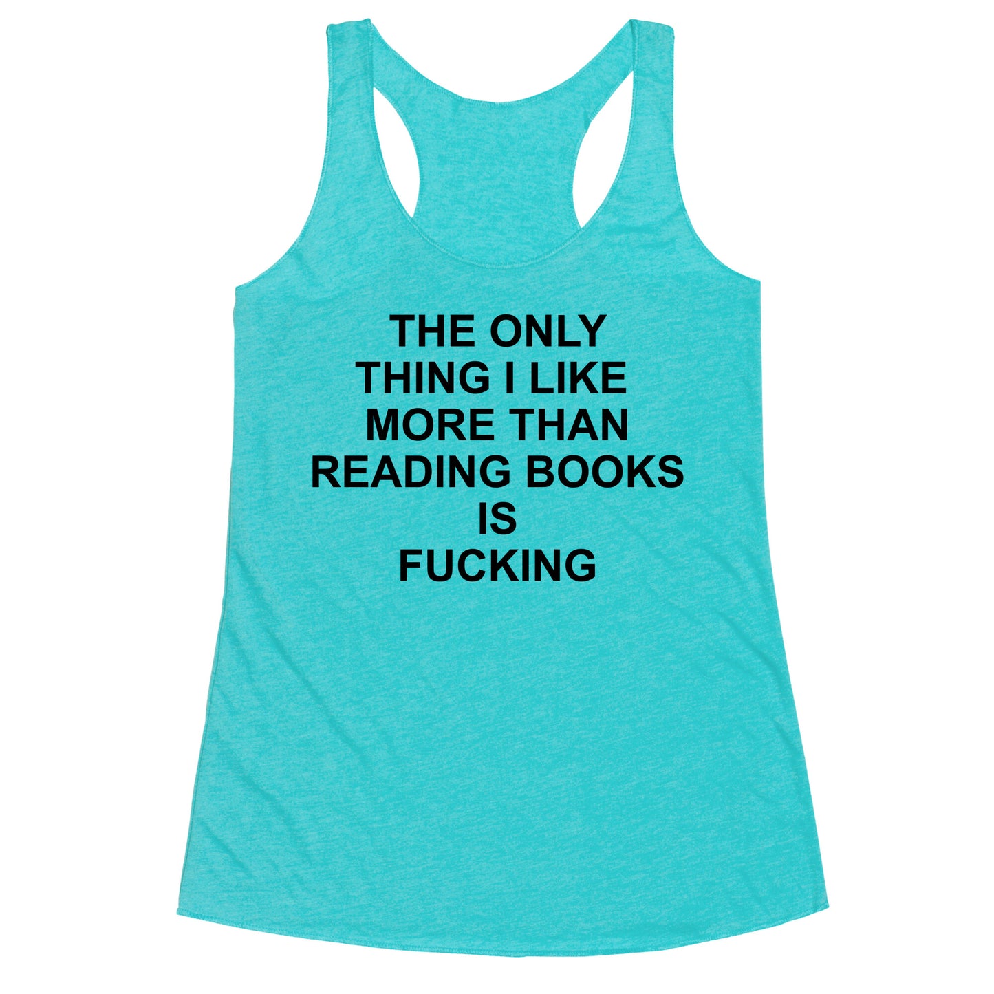 The only thing I like more than reading books Racerback Tank