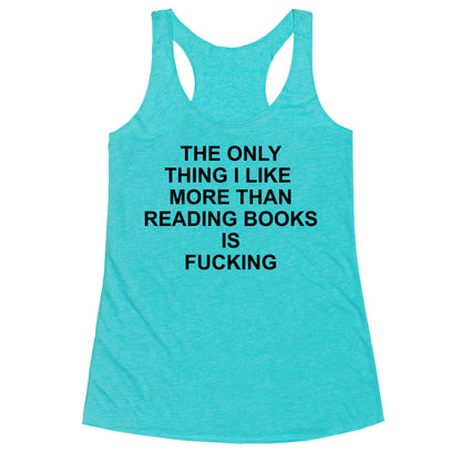 The only thing I like more than reading books Racerback Tank