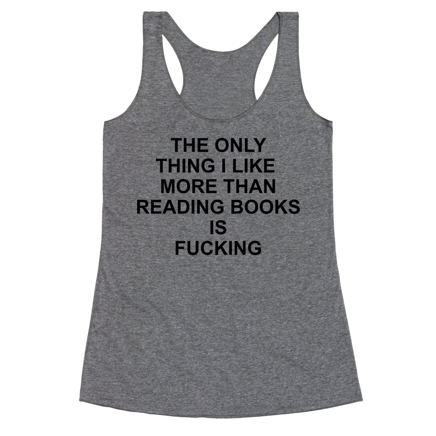The only thing I like more than reading books Racerback Tank