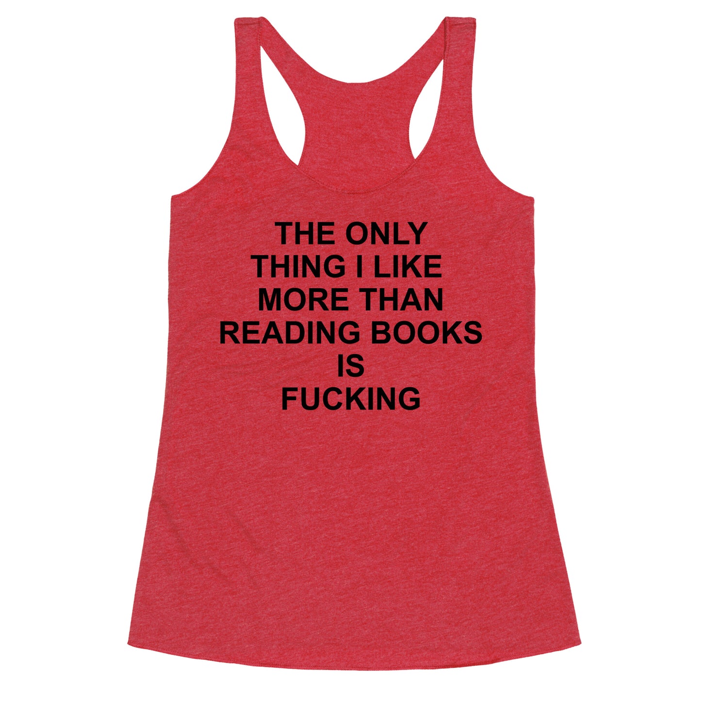 The only thing I like more than reading books Racerback Tank