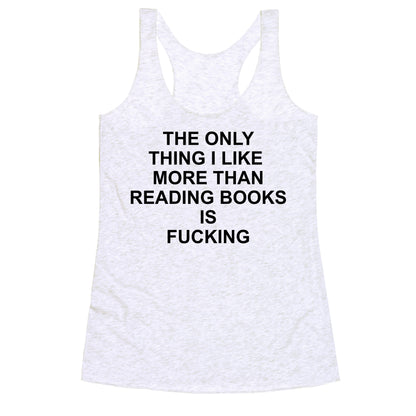 The only thing I like more than reading books Racerback Tank