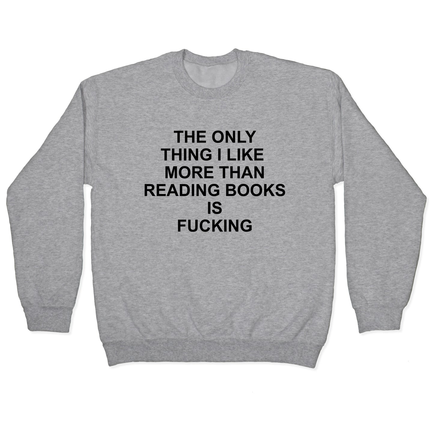 The only thing I like more than reading books Crewneck Sweatshirt
