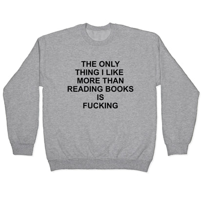 The only thing I like more than reading books Crewneck Sweatshirt