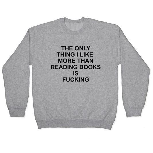 The only thing I like more than reading books Crewneck Sweatshirt