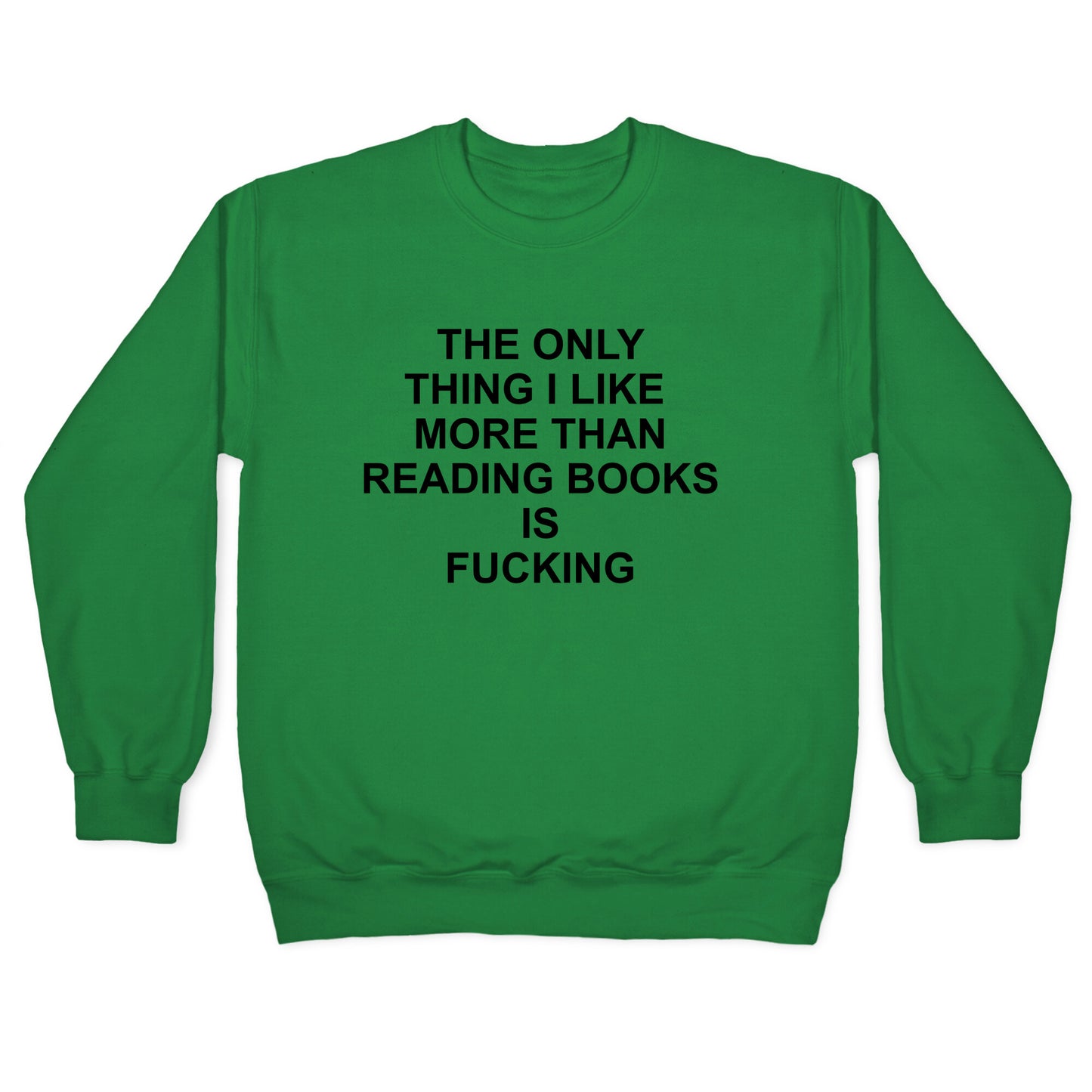 The only thing I like more than reading books Crewneck Sweatshirt
