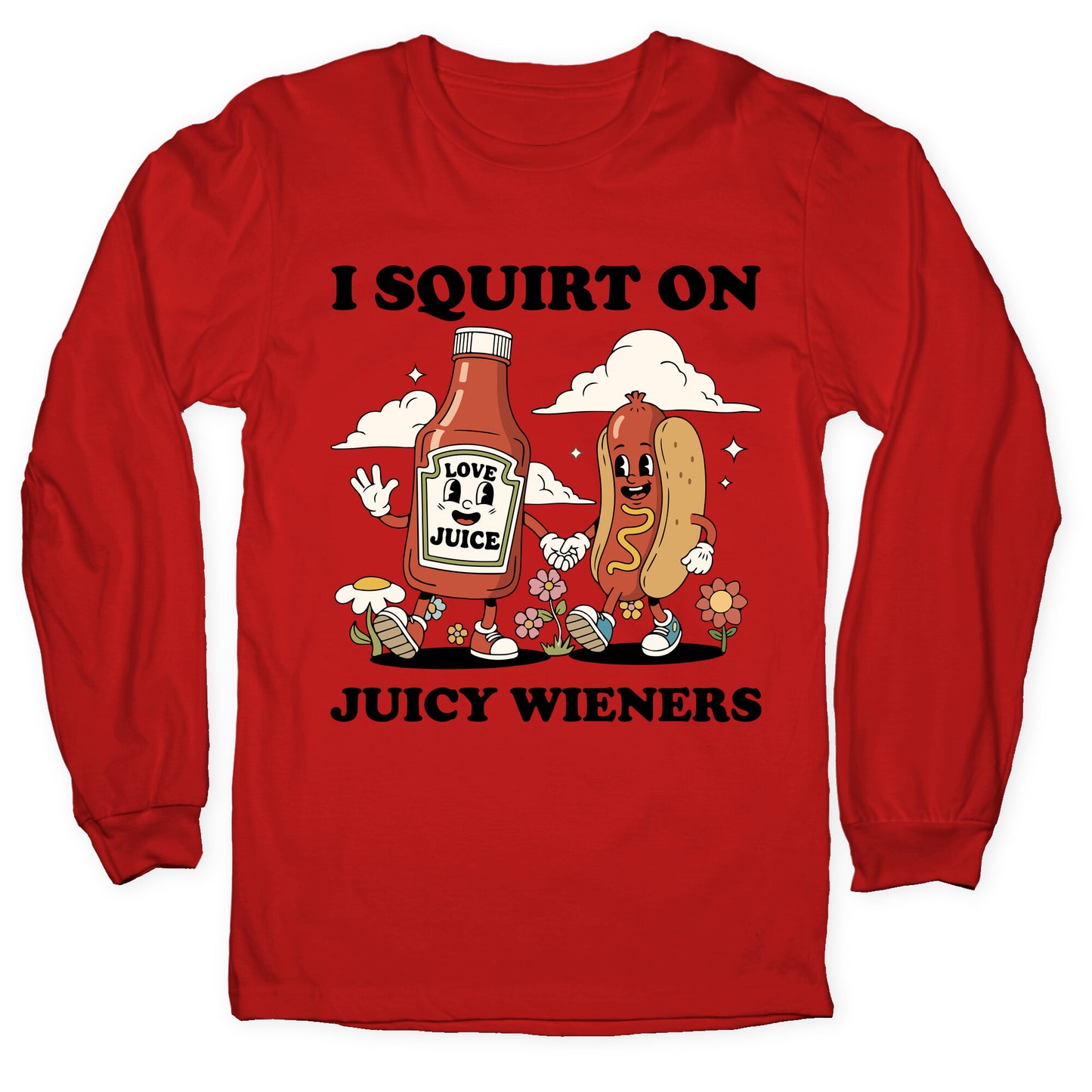 I Squirt on Juicy Wieners Longsleeve Tee