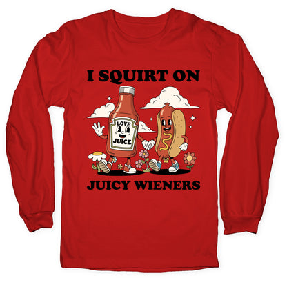 I Squirt on Juicy Wieners Longsleeve Tee
