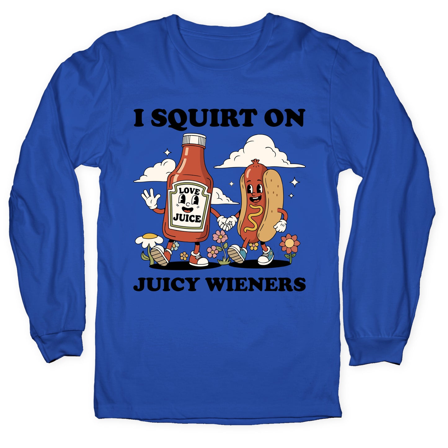 I Squirt on Juicy Wieners Longsleeve Tee