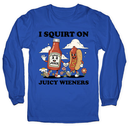 I Squirt on Juicy Wieners Longsleeve Tee