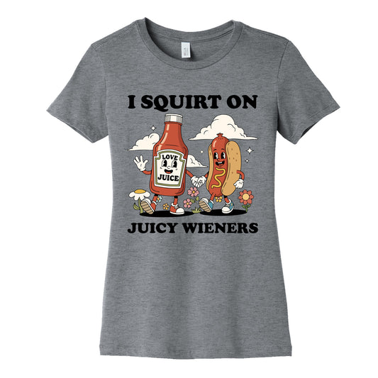 I Squirt on Juicy Wieners Womens Cotton Tee