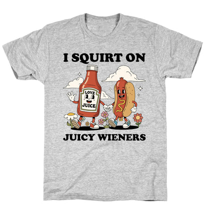 I Squirt on Juicy Wieners T-Shirt