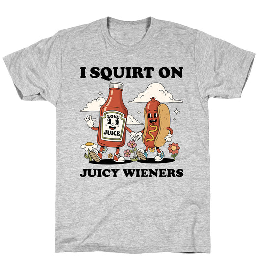 I Squirt on Juicy Wieners T-Shirt