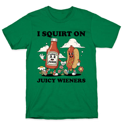 I Squirt on Juicy Wieners T-Shirt