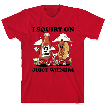 I Squirt on Juicy Wieners T-Shirt