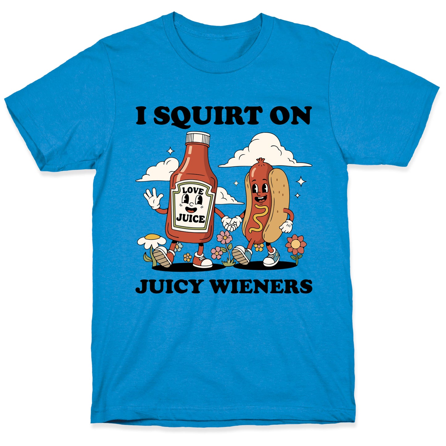 I Squirt on Juicy Wieners T-Shirt
