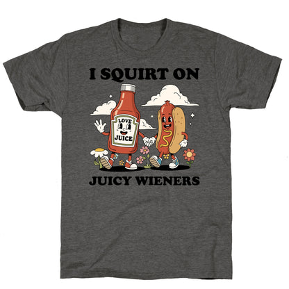 I Squirt on Juicy Wieners Unisex Triblend Tee