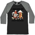I Squirt on Juicy Wieners Baseball Tee
