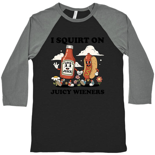 I Squirt on Juicy Wieners Baseball Tee