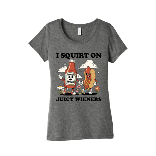 I Squirt on Juicy Wieners Womens Triblend Tee
