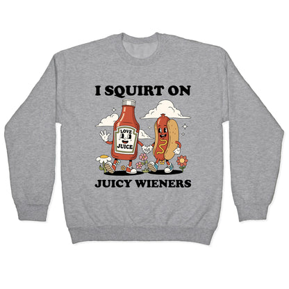 I Squirt on Juicy Wieners Crewneck Sweatshirt