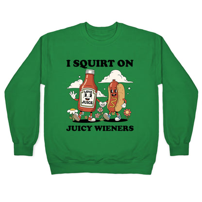 I Squirt on Juicy Wieners Crewneck Sweatshirt
