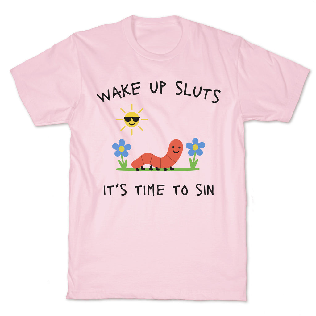 Wake Up Sluts its Time to Sin T-Shirt