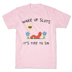 Wake Up Sluts its Time to Sin T-Shirt