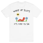 Wake Up Sluts its Time to Sin T-Shirt