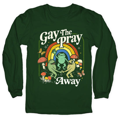 Gay The Pray Away Longsleeve Tee