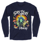 Gay The Pray Away Longsleeve Tee