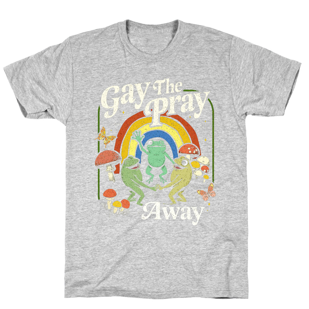 Gay The Pray Away T-Shirt