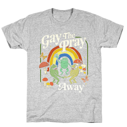 Gay The Pray Away T-Shirt