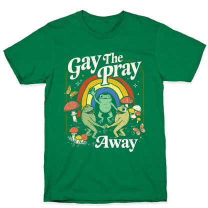 Gay The Pray Away T-Shirt