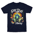 Gay The Pray Away T-Shirt