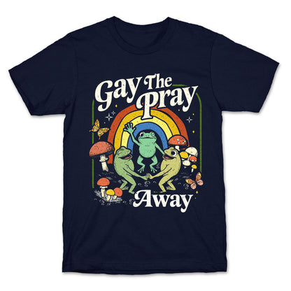 Gay The Pray Away T-Shirt
