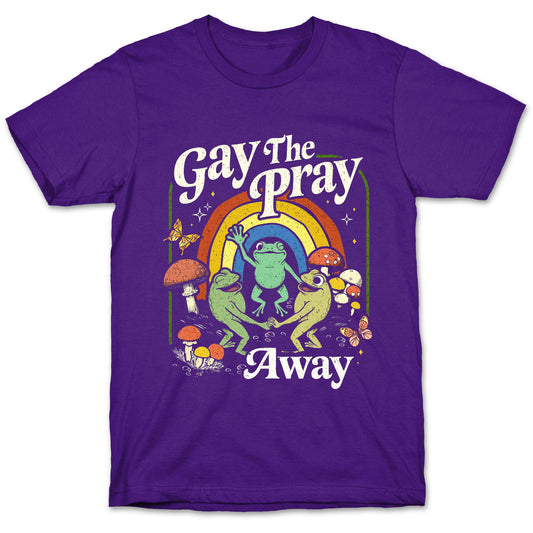 Gay The Pray Away T-Shirt