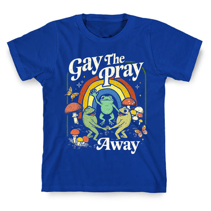 Gay The Pray Away T-Shirt