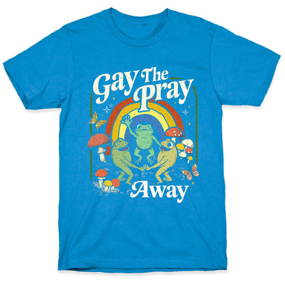 Gay The Pray Away T-Shirt