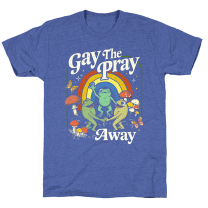 Gay The Pray Away Unisex Triblend Tee