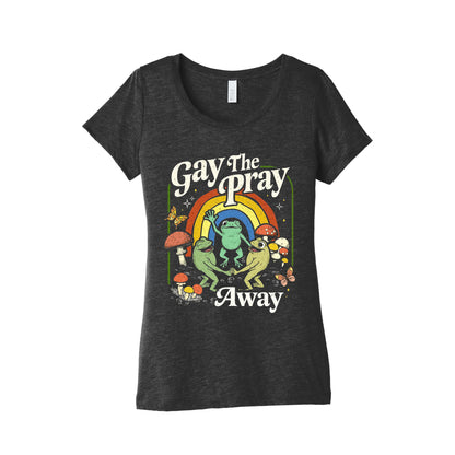 Gay The Pray Away Womens Triblend Tee