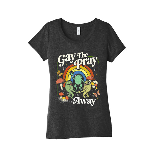 Gay The Pray Away Womens Triblend Tee