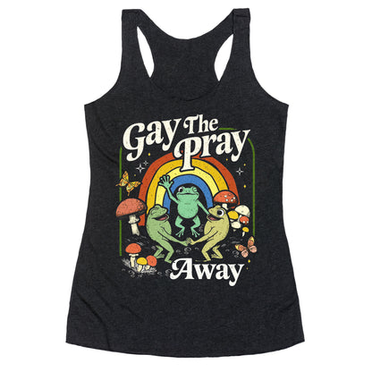Gay The Pray Away Racerback Tank