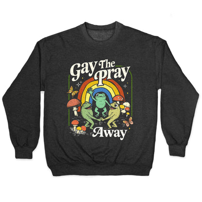 Gay The Pray Away Crewneck Sweatshirt