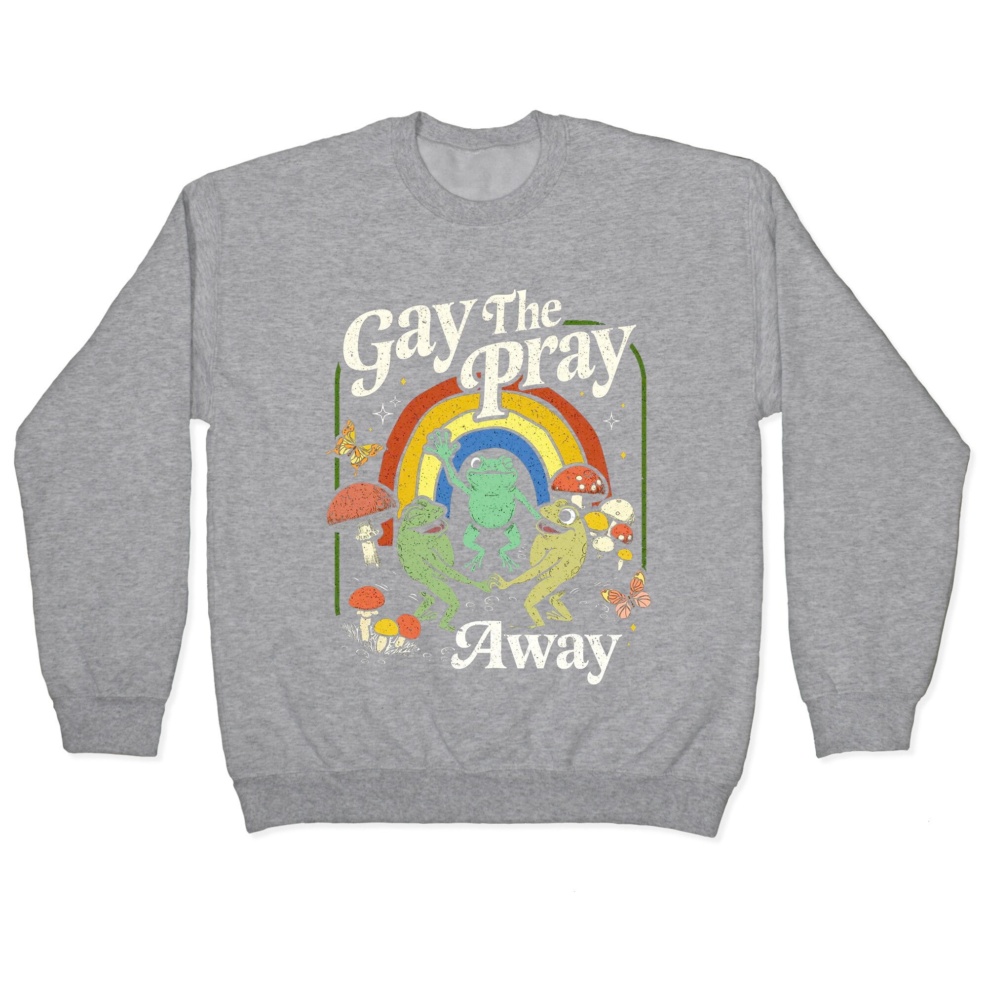 Gay The Pray Away Crewneck Sweatshirt