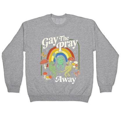 Gay The Pray Away Crewneck Sweatshirt