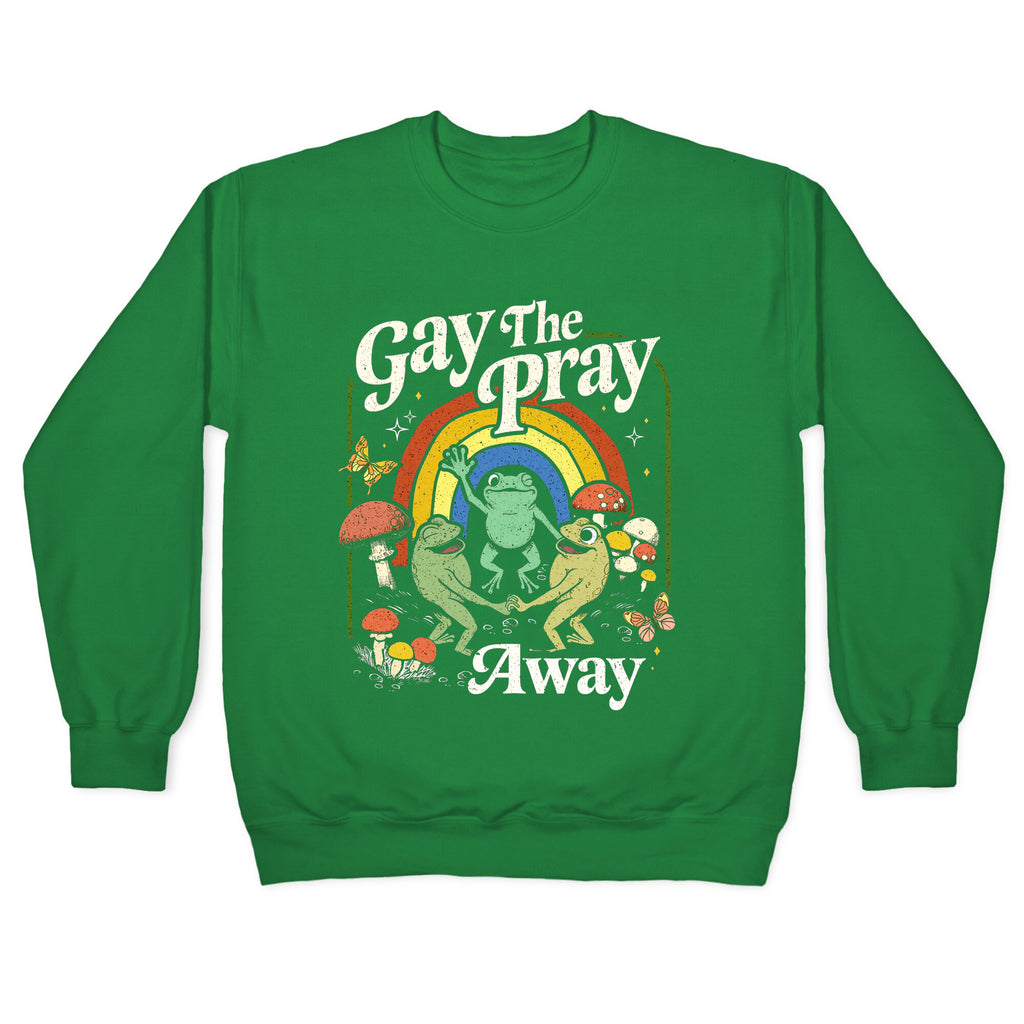 Gay The Pray Away Crewneck Sweatshirt
