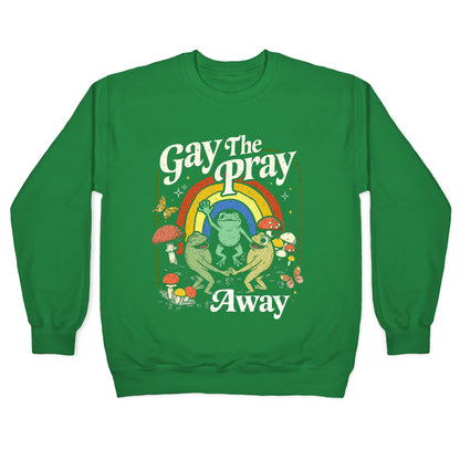 Gay The Pray Away Crewneck Sweatshirt
