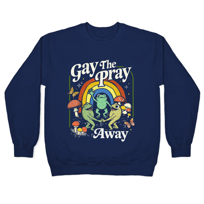 Gay The Pray Away Crewneck Sweatshirt